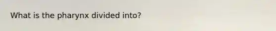 What is the pharynx divided into?