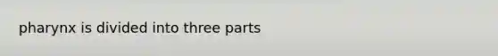 pharynx is divided into three parts