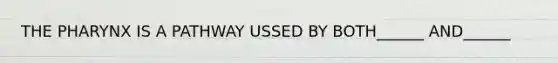 THE PHARYNX IS A PATHWAY USSED BY BOTH______ AND______