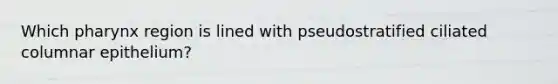 Which pharynx region is lined with pseudostratified ciliated columnar epithelium?