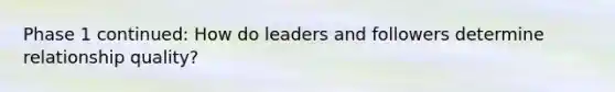 Phase 1 continued: How do leaders and followers determine relationship quality?