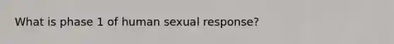 What is phase 1 of human sexual response?