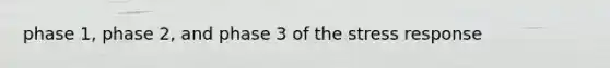 phase 1, phase 2, and phase 3 of the stress response