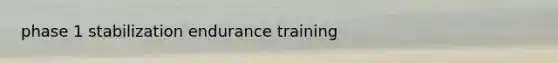 phase 1 stabilization endurance training