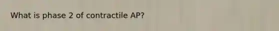 What is phase 2 of contractile AP?