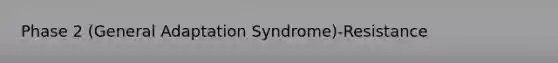 Phase 2 (General Adaptation Syndrome)-Resistance