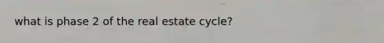 what is phase 2 of the real estate cycle?