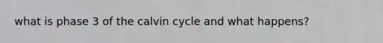 what is phase 3 of the calvin cycle and what happens?