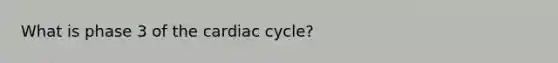 What is phase 3 of the cardiac cycle?