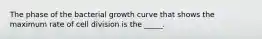 The phase of the bacterial growth curve that shows the maximum rate of cell division is the _____.