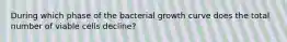 During which phase of the bacterial growth curve does the total number of viable cells decline?