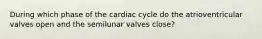 During which phase of the cardiac cycle do the atrioventricular valves open and the semilunar valves close?