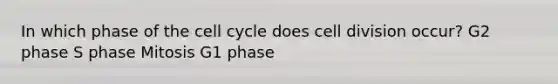 In which phase of the <a href='https://www.questionai.com/knowledge/keQNMM7c75-cell-cycle' class='anchor-knowledge'>cell cycle</a> does <a href='https://www.questionai.com/knowledge/kjHVAH8Me4-cell-division' class='anchor-knowledge'>cell division</a> occur? G2 phase S phase Mitosis G1 phase