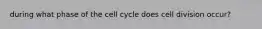 during what phase of the cell cycle does cell division occur?