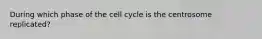 During which phase of the cell cycle is the centrosome replicated?