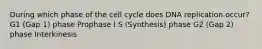 During which phase of the cell cycle does DNA replication occur? G1 (Gap 1) phase Prophase I S (Synthesis) phase G2 (Gap 2) phase Interkinesis