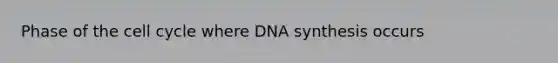 Phase of the cell cycle where DNA synthesis occurs