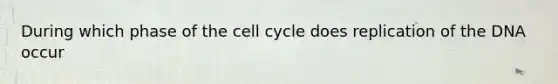 During which phase of the <a href='https://www.questionai.com/knowledge/keQNMM7c75-cell-cycle' class='anchor-knowledge'>cell cycle</a> does replication of the DNA occur