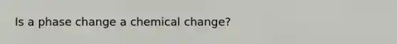 Is a phase change a chemical change?