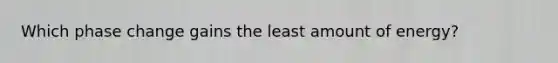 Which phase change gains the least amount of energy?