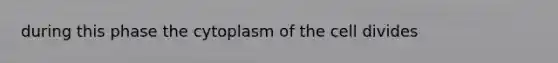 during this phase the cytoplasm of the cell divides