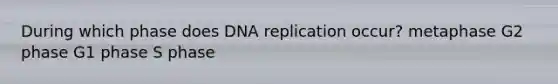 During which phase does <a href='https://www.questionai.com/knowledge/kofV2VQU2J-dna-replication' class='anchor-knowledge'>dna replication</a> occur? metaphase G2 phase G1 phase S phase