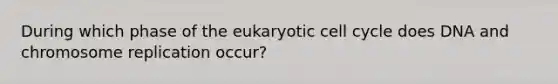 During which phase of the eukaryotic <a href='https://www.questionai.com/knowledge/keQNMM7c75-cell-cycle' class='anchor-knowledge'>cell cycle</a> does DNA and chromosome replication occur?