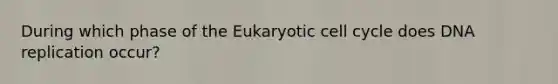 During which phase of the Eukaryotic <a href='https://www.questionai.com/knowledge/keQNMM7c75-cell-cycle' class='anchor-knowledge'>cell cycle</a> does <a href='https://www.questionai.com/knowledge/kofV2VQU2J-dna-replication' class='anchor-knowledge'>dna replication</a> occur?