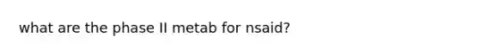 what are the phase II metab for nsaid?