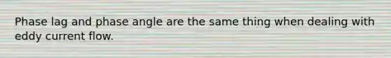 Phase lag and phase angle are the same thing when dealing with eddy current flow.