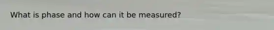 What is phase and how can it be measured?