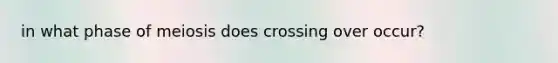 in what phase of meiosis does crossing over occur?