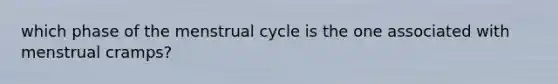 which phase of the menstrual cycle is the one associated with menstrual cramps?