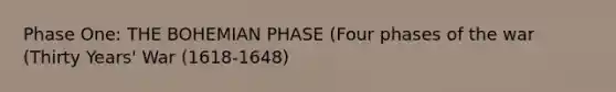 Phase One: THE BOHEMIAN PHASE (Four phases of the war (Thirty Years' War (1618-1648)