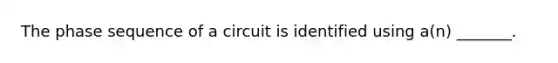 The phase sequence of a circuit is identified using a(n) _______.