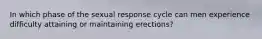 In which phase of the sexual response cycle can men experience difficulty attaining or maintaining erections?