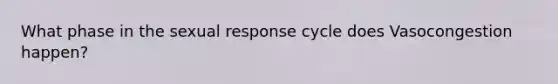 What phase in the sexual response cycle does Vasocongestion happen?