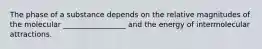 The phase of a substance depends on the relative magnitudes of the molecular _________________ and the energy of intermolecular attractions.