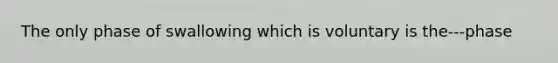 The only phase of swallowing which is voluntary is the---phase