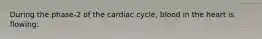 During the phase-2 of the cardiac cycle, blood in the heart is flowing: