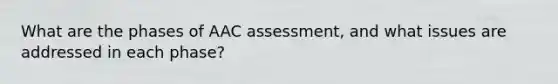 What are the phases of AAC assessment, and what issues are addressed in each phase?