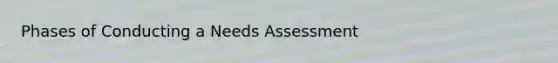 Phases of Conducting a Needs Assessment