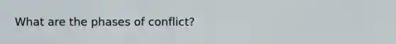 What are the phases of conflict?