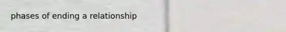 phases of ending a relationship