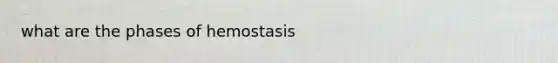 what are the phases of hemostasis