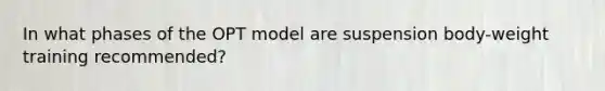 In what phases of the OPT model are suspension body-weight training recommended?