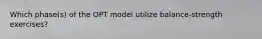 Which phase(s) of the OPT model utilize balance-strength exercises?