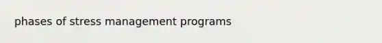 phases of stress management programs