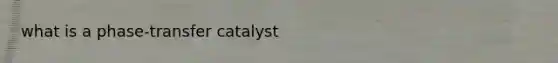 what is a phase-transfer catalyst