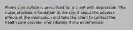 Phenelzine sulfate is prescribed for a client with depression. The nurse provides information to the client about the adverse effects of the medication and tells the client to contact the health care provider immediately if she experiences: